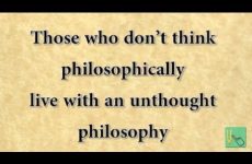 Those who don’t think philosophically live with an unthought philosophy Gita 16.11